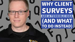 Why Client Surveys Are a Terrible Idea (and What to Do Instead)
