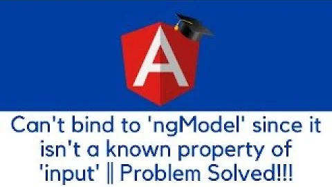 Can't bind to 'ngModel' since it isn't a known property of 'input' || Problem Solved!!!