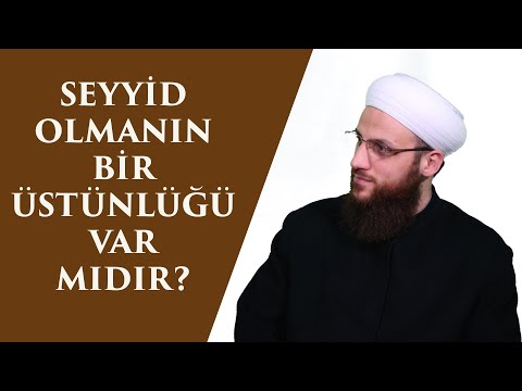 SEYYİD OLMANIN BİR ÜSTÜNLÜĞÜ VAR MIDIR?