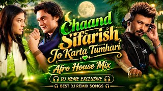 Chaand Sifarish Jo karta Tumhari | Afro House Mix | Dj Reme Exclusive | Best Dj Remix Songs |