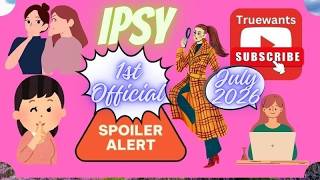 IPSY July 2026 Spoilers | FIRST LOOK 1st Group Drop SneakPEEKS Revealed — In‑Depth Product Breakdown