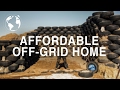 Want to Build an Off Grid Home for less than $10,000? Try this