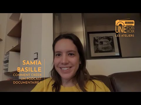 Samia Basille : Comment créer un podcast documentaire ? | Les ateliers Une fois, une voix