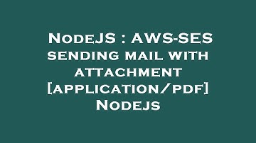 NodeJS : AWS-SES sending mail with attachment [application/pdf] Nodejs