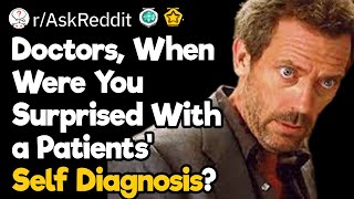 Doctors, What Self Diagnosis Was Surprisingly Right?