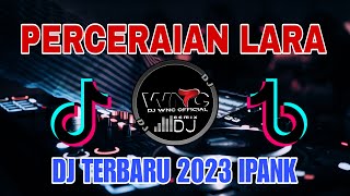 DJ PERCERAIAN LARA 'IPANK REMIX TERBARU 2023 VIRAL TIK TOK