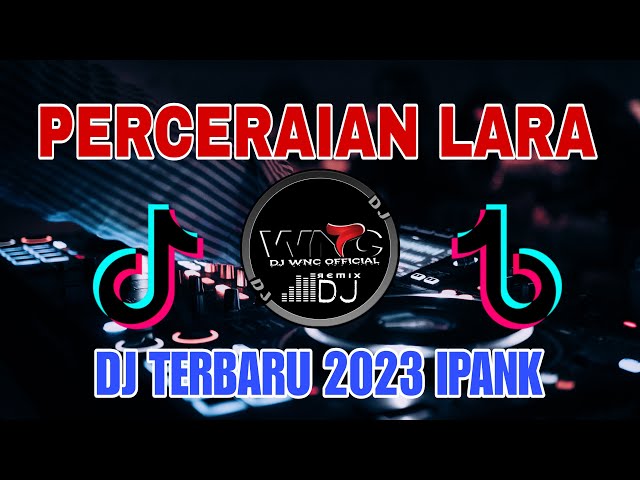 DJ PERCERAIAN LARA IPANK REMIX TERBARU 2023 VIRAL TIK TOK class=