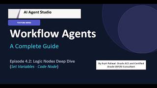 Oracle AI Agent Studio: Workflow Agents Logic Nodes Deep Dive | Episode 4 Part 2