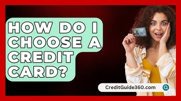 How Do I Choose A Credit Card? - CreditGuide360.com