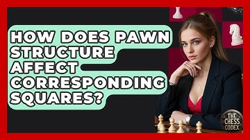 How Does Pawn Structure Affect Corresponding Squares? - The Chess Codex