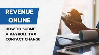 How to Submit a Payroll Tax Contact Change in Revenue Online