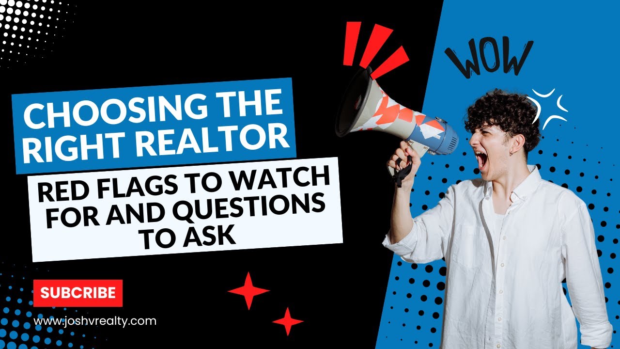 Choosing The Right Realtor: Red Flags to Watch For and Questions to Ask