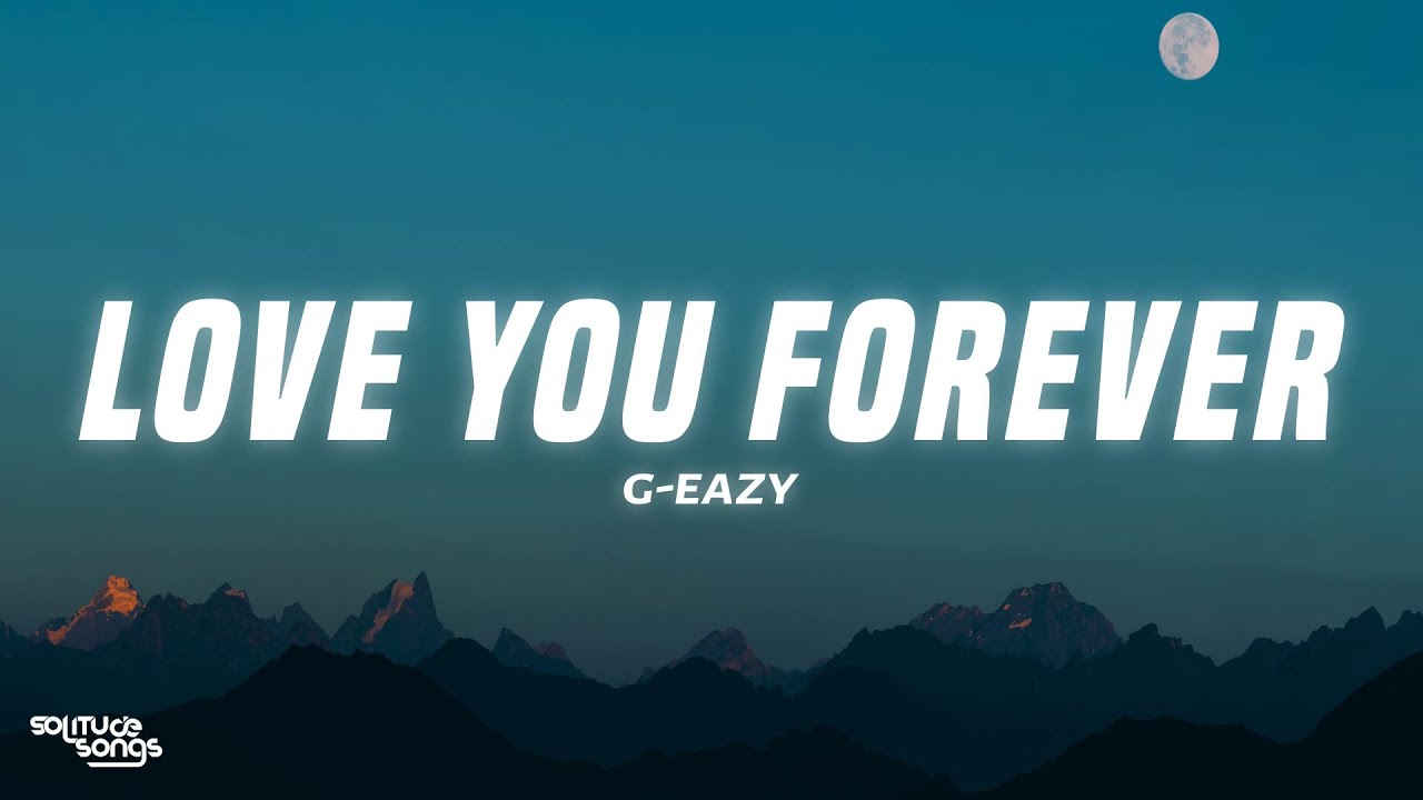 G-Eazy - Love You Forever (Lyrics) - YouTube