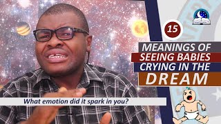 15 MEANINGS OF SEEING BABY CRYING IN DREAM - Evangelist Joshua Orekhie