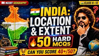 🇮🇳 India: Location & Extent | 50 Hard MCQs | NCERT Geography Quiz Challenge | Class 6–12