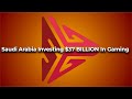 Saudi arabia investing 37 billion in gaming