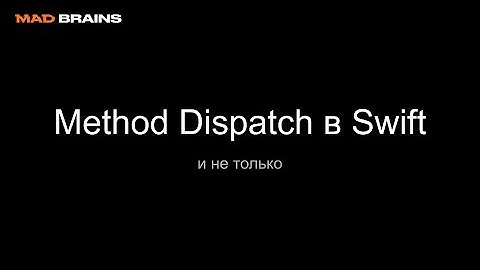 Method Dispatch в Swift (и не только) - Mad Brains Техно 5.07.19