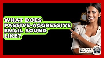 What Does Passive-aggressive Email Sound Like? - TheEmailToolbox.com