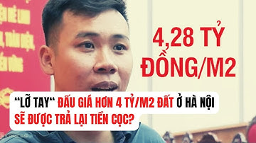 Người đàn ông “lỡ tay” đấu giá hơn 4 tỷ/m2 đất ở Hà Nội sắp được trả lại tiền cọc?