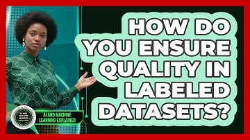 How Do You Ensure Quality In Labeled Datasets?