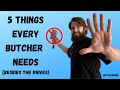 5 Things Every Butcher Needs (BESIDES THE KNIVES) // Matt the Butcher