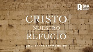 Cristo nuestro refugio | Josué 20 | Pr. Dwayne Milioni