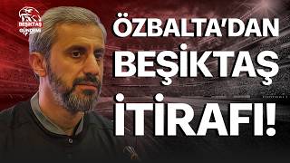 Beşiktaş 3 - 0 Erzurum Fk Maçı Sonrası Serkan Özbaltadan Flaş Beşiktaş Açıklaması Şiktaş