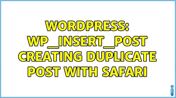 Wordpress: wp_insert_post creating duplicate post with Safari