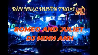 ROMEO AND JULIE DJ MINH ANH  | NHẠC REMIX GÂY NGHIỆN HOT TIKTOK