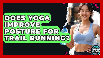 Does Yoga Improve Posture For Trail Running? - Running Beyond Limits