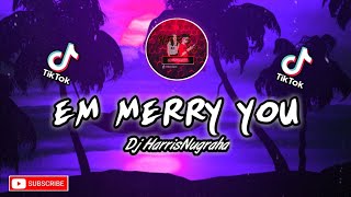 DJ TIKTOK BIKIN SEDIH!!! EM MERRY YOU - HARRISNUGRAHA NEW REMIX SLOW 2020 FULL!!!