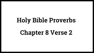 Holy Bible Proverbs 8:2