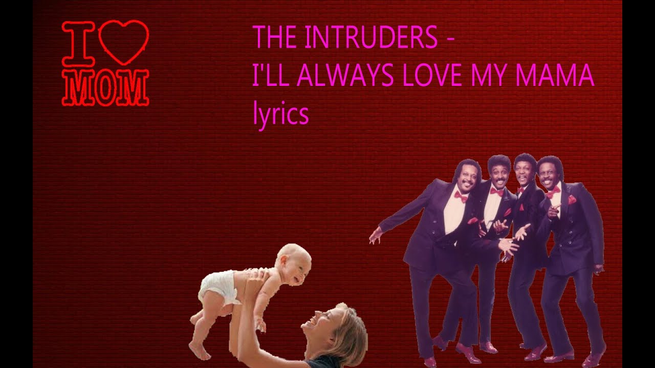 The Intruders - I'll Always Love My Mama lyrics 