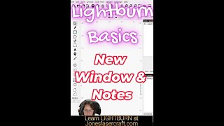 Lightburn basics 2.1 - New Window and Notes (2026)