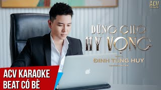 ACV Karaoke | Đừng Gieo Hy Vọng - Đinh Tùng Huy | Beat Có Bè