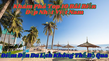 Top 10 Bãi Biển Đẹp Nhất Việt Nam | Thiên Đường Du Lịch Biển 2025