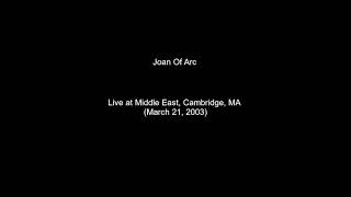 Joan Of Arc - Live at Middle East, Cambridge, MA (March 21, 2003)