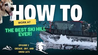 How to work at the best ski hill ever -  Episode 2 Grease, Grit, and Snow Cats!