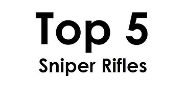 Top 5 Sniper Rifles In 