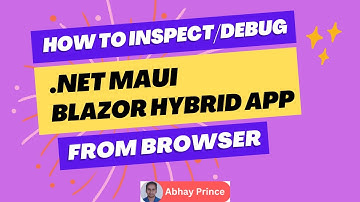 How to Inspect Debug .Net MAUI Blazor Hybrid App from Browser by Abhay Prince