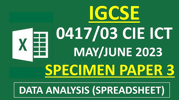IGCSE  2022/2023 SPECIMEN Paper 3 | 0417/31 CIE ICT - Data Analysis (Spreadsheet)