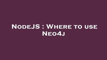 NodeJS : Where to use Neo4j