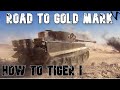 How to tiger i road to gold4th mark wot console  world of tanks modern armor