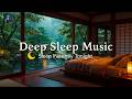 Deep Sleep Music - Relaxing Piano &amp; Rain Sounds in a Warm Bedroom for Better Sleep