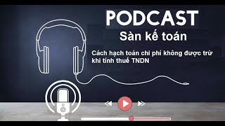 Cách hạch toán chi phí không được trừ khi tính thuế TNDN