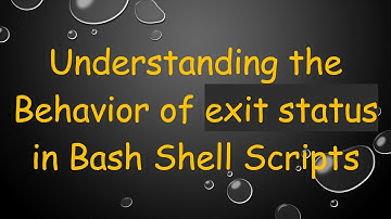Understanding the Behavior of exit status in Bash Shell Scripts