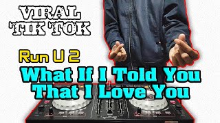 Run 2 U Remix - DJ What If I Told You That I Love You Remix Viral Tik Tok