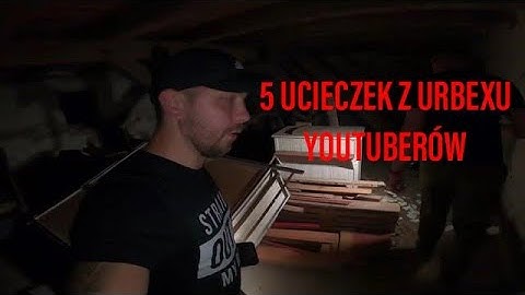5 ucieczek z Urbexu Youtuberów #1