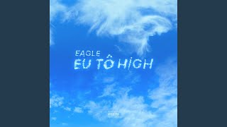 Eu Tô High - EAGLE