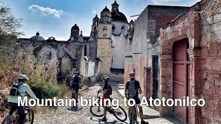Mountain biking to Atotonilco